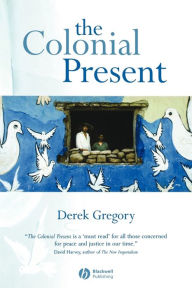 Title: The Colonial Present: Afghanistan. Palestine. Iraq / Edition 1, Author: Derek Gregory