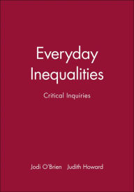 Title: Everyday Inequalities: Critical Inquiries / Edition 1, Author: Jodi O'Brien