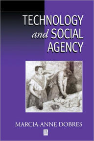 Title: Technology and Social Agency: Outlining a Practice Framework for Archaeology / Edition 1, Author: Marcia-Anne Dobres
