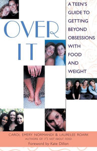 Title: Over It: A Teen's Guide to Getting Beyond Obsessions with Food and Weight, Author: Carol Emery Normandi