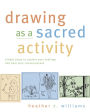 Drawing as a Sacred Activity: Simple Steps to Explore Your Feelings and Heal Your Consciousness