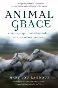 Animal Grace: Entering a Spiritual Relationship with Our Fellow Creatures
