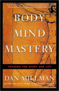 Title: Body Mind Mastery: Training for Sport and Life, Author: Dan Millman