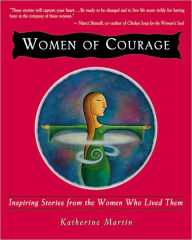 Title: Women of Courage: Inspiring Stories from the Women Who Lived Them, Author: Katherine Martin