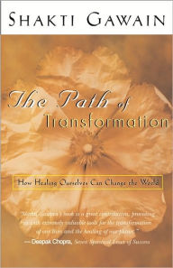 Title: The Path of Transformation: How Healing Ourselves Can Change the World, Author: Shakti Gawain
