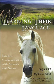 Title: Learning Their Language: Intuitive Communication with Animals and Nature, Author: Marta Williams