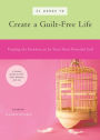 31 Words to Create a Guilt-Free Life: Finding the Freedom to be Your Most Powerful Self -- A Simple Guide to Self-Care, Balance, and Joy