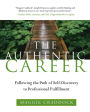 The Authentic Career: Following the Path of Self-Discovery to Professional Fulfillment