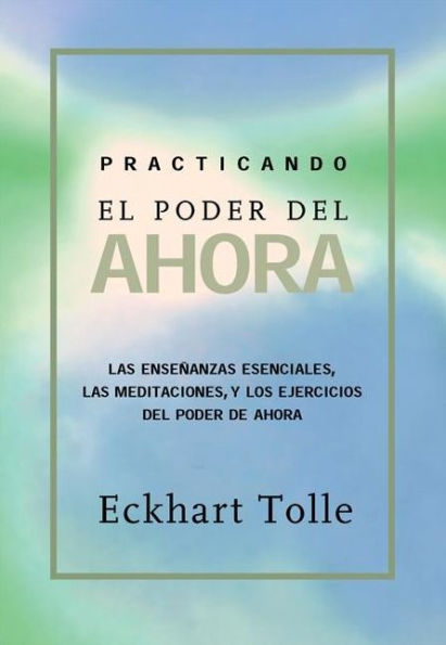 Practicando el poder de ahora: Practicing the Power of Now, Spanish-Language Edition