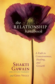 Title: The Relationship Handbook: A Path to Consciousness, Healing, and Growth, Author: Shakti Gawain