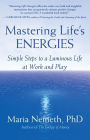 Mastering Life's Energies: Simple Steps to a Luminous Life at Work and Play