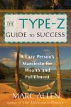 Alternative view 1 of The Type-Z Guide to Success: A Lazy Person¿s Manifesto to Wealth and Fulfillment