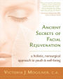 Ancient Secrets of Facial Rejuvenation: A Holistic, Nonsurgical Approach to Youth and Well-Being