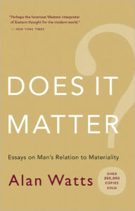 Title: Does It Matter?: Essays on Man's Relation to Materiality, Author: Alan Watts