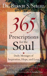 Title: 365 Prescriptions for the Soul: Daily Messages of Inspiration, Hope, and Love, Author: Bernie S. Siegel