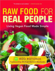 Title: Raw Food for Real People: Living Vegan Food Made Simple, Author: Rod Rotondi