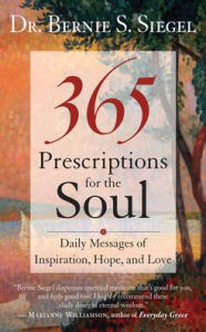 Title: 365 Prescriptions for the Soul: Daily Messages of Inspiration, Hope, and Love, Author: Bernie S. Siegel