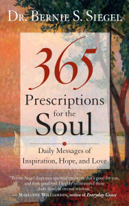 Title: 365 Prescriptions for the Soul: Daily Messages of Inspiration, Hope, and Love, Author: Bernie S. Siegel