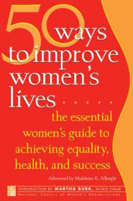 Title: 50 Ways to Improve Women's Lives: The Essential Women's Guide for Achieving Equality, Health, and Success, Author: National Council of Women's Organizations