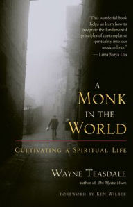Title: A Monk in the World: Cultivating a Spiritual Life, Author: Wayne Teasdale