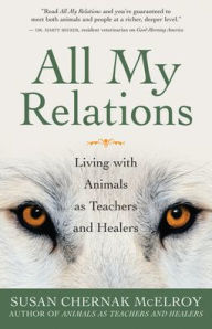 Title: All My Relations: Living with Animals As Teachers and Healers, Author: Susan Chernak McElroy