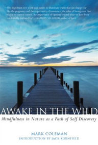 Title: Awake in the Wild: Mindfulness in Nature as a Path of Self-Discovery, Author: Mark Coleman