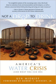 Title: Not a Drop to Drink: America's Water Crisis (and What You Can Do), Author: Ken Midkiff