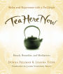 Tea Here Now: Relax and Rejuvenate with a Tea Lifestyle ¿ Rituals, Remedies, and Meditations