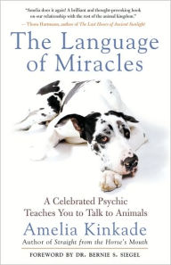 Title: The Language of Miracles: A Celebrated Psychic Teaches You to Talk to Animals, Author: Amelia Kinkade