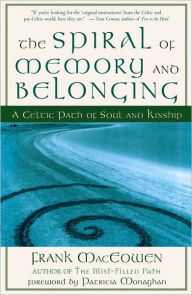 Title: The Spiral of Memory and Belonging: A Celtic Path of Soul and Kinship, Author: Frank MacEowen