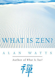 Title: What Is Zen?, Author: Alan Watts