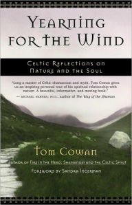 Title: Yearning for the Wind: Celtic Reflections on Nature and the Soul, Author: Tom Cowan