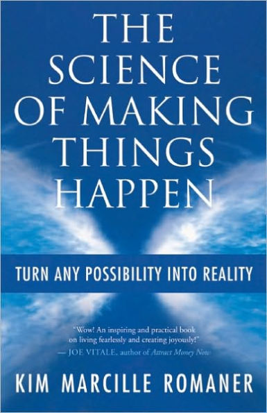 The Science of Making Things Happen: Turn Any Possibility into Reality