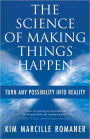 The Science of Making Things Happen: Turn Any Possibility into Reality