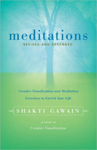 Title: Meditations: Creative Visualization and Meditation Exercises to Enrich Your Life, Author: Shakti Gawain
