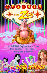 Title: Sex, Sin, and Zen: A Buddhist Exploration of Sex from Celibacy to Polyamory and Everything in Between, Author: Brad Warner