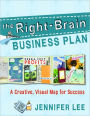 The Right-Brain Business Plan: A Creative, Visual Map for Success