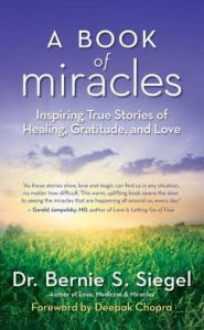 Title: A Book of Miracles, Author: Dr. Bernie S. Siegel