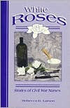White Roses: Stories of Women Nurses in the Civil War