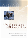Ordinary Miracles: True Stories of an Extraordinary God Who Works in Our Everyday Lives