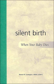 Title: Silent Birth: When Your Baby Dies, Author: Sharon N. Covington