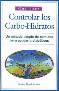 Guia para: El consumo decarbohidratos: Un metodo simple para la planificacion de la dieta del diabetico