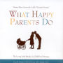 What Happy Parents Do: Ninety-Three Cents and a Little Humpty Dumpty--The Loving Little Rituals of a Child-Proof Marriage