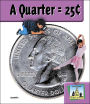 A Quarter= 25 cents