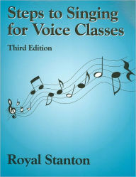 Title: Steps to Singing for Voice Classes / Edition 3, Author: Royal Stanton