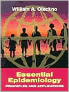 Title: Essential Epidemiology: Principles and Applications / Edition 1, Author: William A. Oleckno
