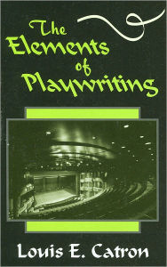 Title: The Elements of Playwriting / Edition 1, Author: Louis E. Catron