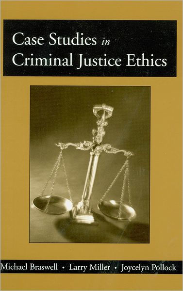 Case Studies In Criminal Justice Ethics / Edition 1 By Michael Braswell ...