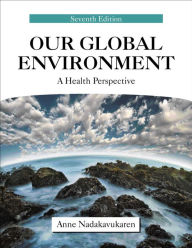 Our Global Environment: A Health Perspective / Edition 7