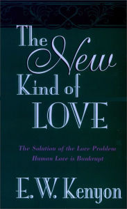 Title: The New Kind of Love: The Solution of the Love Problem, Author: E.W. Kenyon